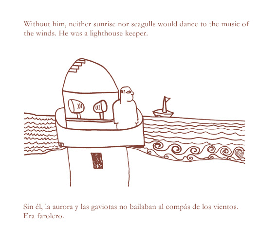  Without him, neither sunrise nor seagulls would dance to the music of the winds. He was a lighthouse keeper.

 -----

 Sin el, la aurora y las gaviotas no bailaban al compas de los vientos. Era farolero.
